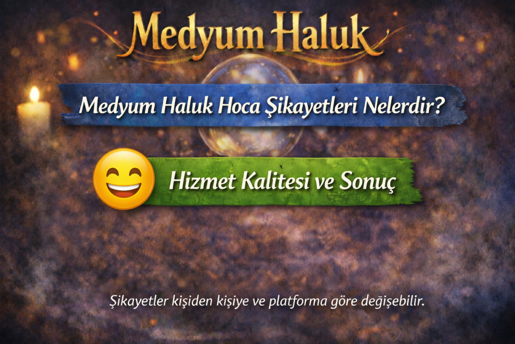 Medyum Haluk Hoca Şikayetleri Nelerdir